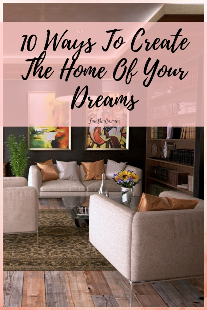 10 Ways to Create the Home of Your Dreams