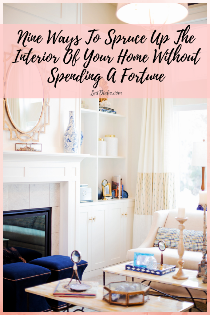 9 Ways to Spruce Up The Interior of Your Home Without Spending A Fortune