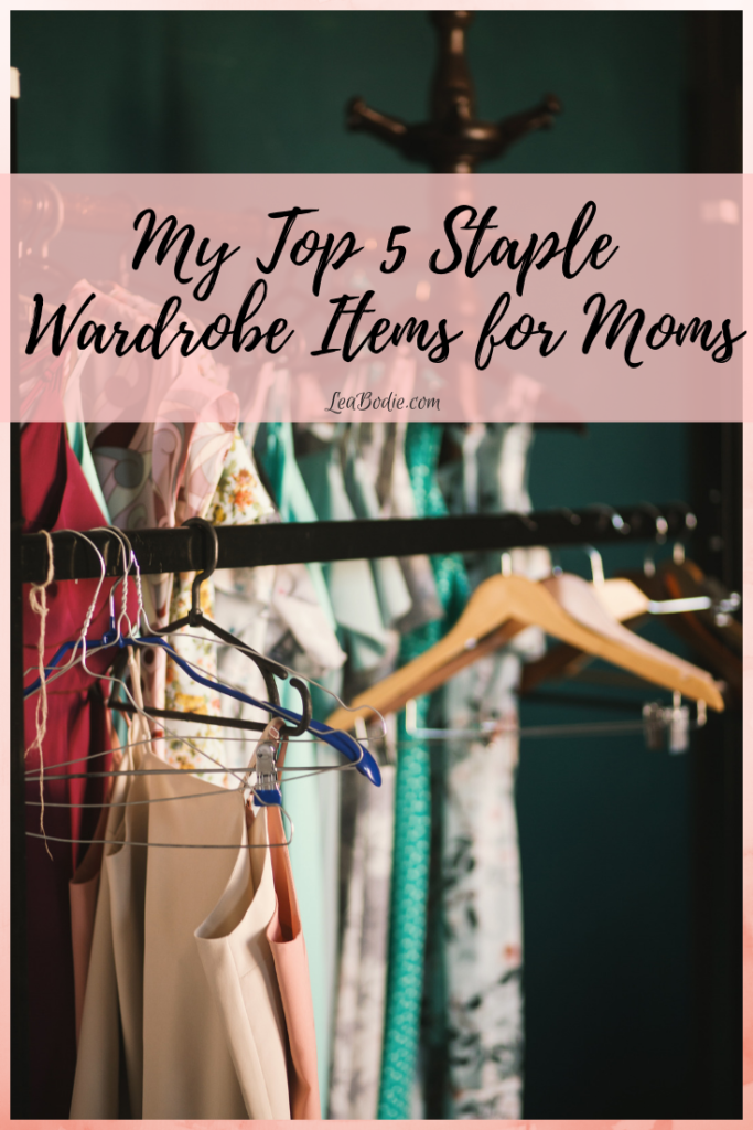 My Top 5 Staple Wardrobe Items for Moms