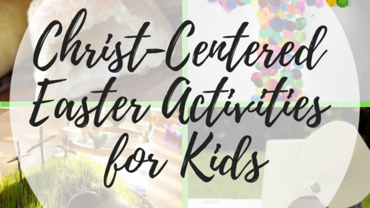 7 Christ-Centered Easter Activities For Kids – Called To Mothering