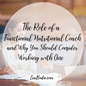 The Role of a Functional Nutritional Coach and Why You Should Consider Working with One